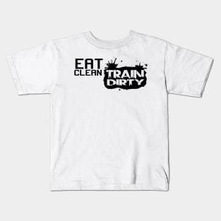 Eat clean, train dirty Kids T-Shirt